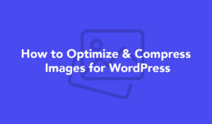 How to Optimize & Compress Images for WordPress