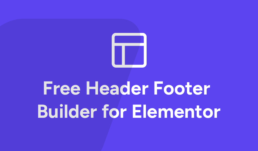 Free Header & Footer Builder plugin for Elementor, with Pro add-on for mega menus, popups and more